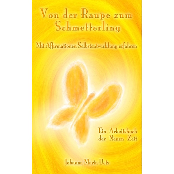 Von der Raupe zum Schmetterling, Johanna Maria Uetz
