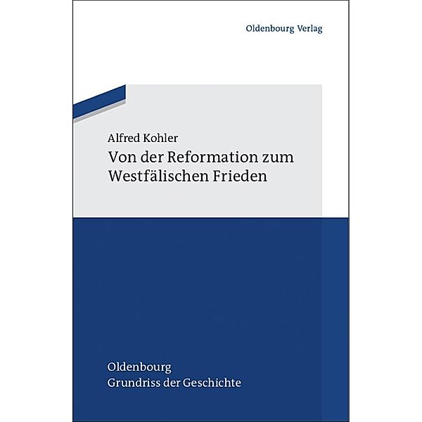 Von der Reformation zum Westfälischen Frieden / Oldenbourg Grundriss der Geschichte Bd.39, Alfred Kohler