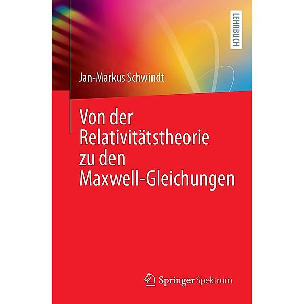 Von der Relativitätstheorie zu den Maxwell-Gleichungen, Jan-Markus Schwindt