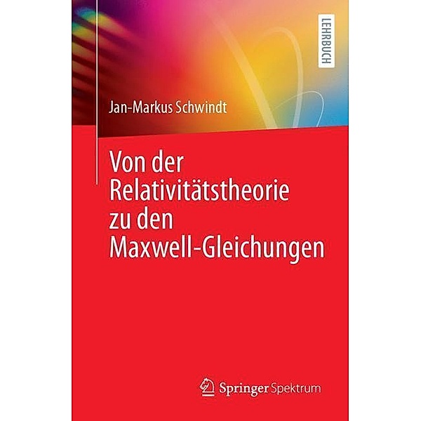 Von der Relativitätstheorie zu den Maxwell-Gleichungen, Jan-Markus Schwindt