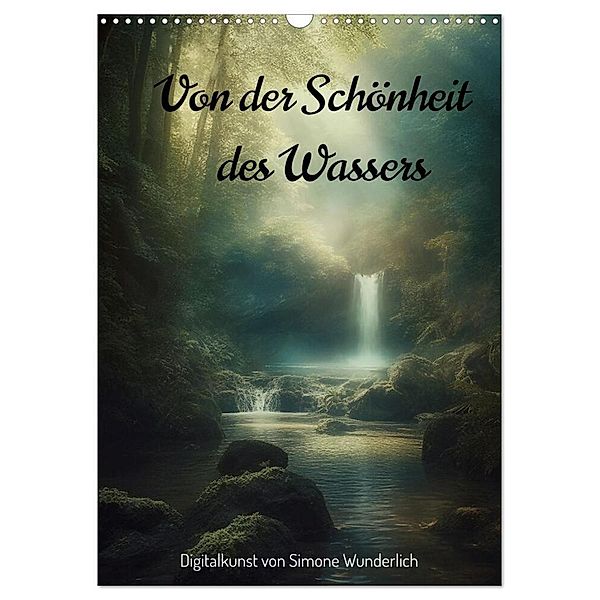 Von der Schönheit des Wassers (Wandkalender 2024 DIN A3 hoch), CALVENDO Monatskalender, Simone Wunderlich