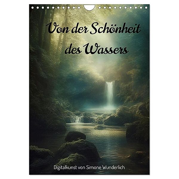 Von der Schönheit des Wassers (Wandkalender 2024 DIN A4 hoch), CALVENDO Monatskalender, Simone Wunderlich