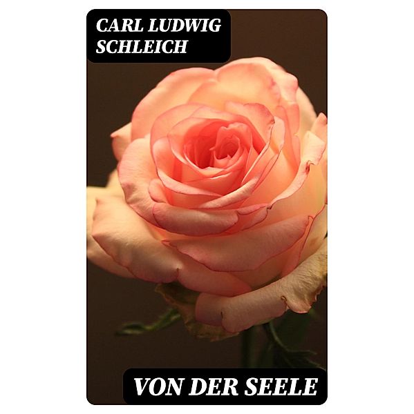 Von der Seele, Carl Ludwig Schleich