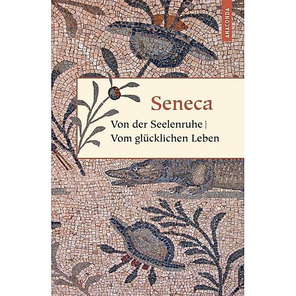 Von der Seelenruhe / Vom glücklichen Leben / Geschenkbuch Weisheit, Seneca