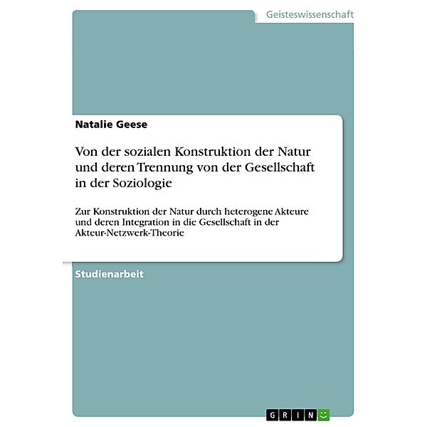 Von der sozialen Konstruktion der Natur und deren Trennung von der Gesellschaft in der Soziologie, Natalie Geese