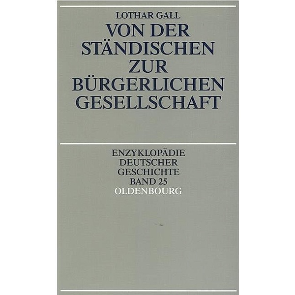 Von der ständischen zur bürgerlichen Gesellschaft / Enzyklopädie deutscher Geschichte Bd.25, Lothar Gall