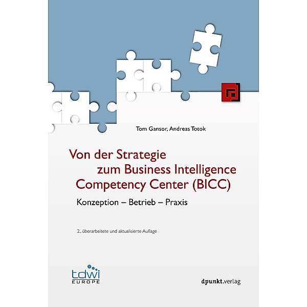 Von der Strategie zum Business Intelligence Competency Center (BICC) / Edition TDWI, Tom Gansor, Andreas Totok
