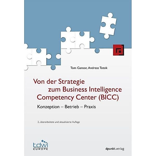 Von der Strategie zum Business Intelligence Competency Center (BICC), Tom Gansor, Andreas Totok