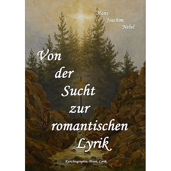 Von der Sucht zur romantischen Lyrik, Hans - Joachim Nebel