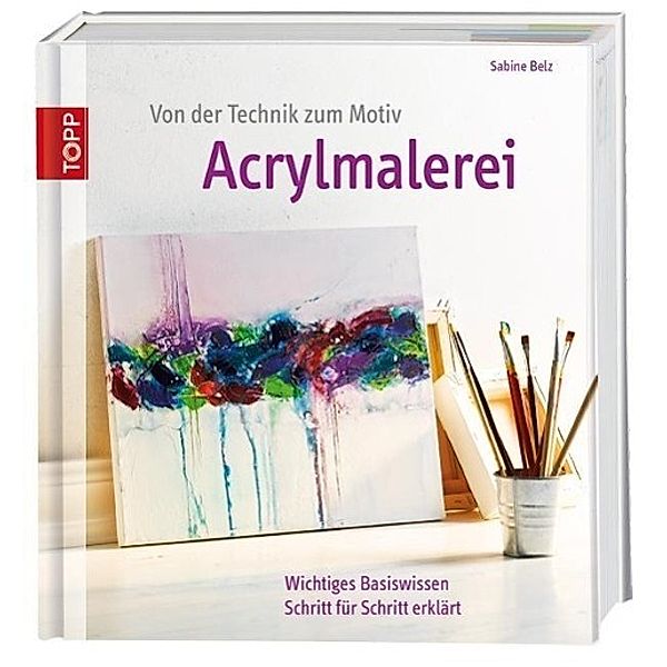 Von der Technik zum Motiv: Acrylmalerei, Sabine Belz