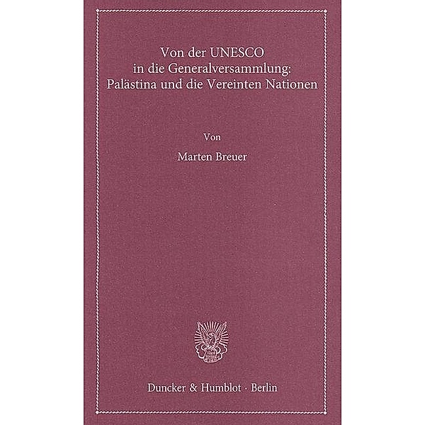 Von der UNESCO in die Generalversammlung: Palästina und die Vereinten Nationen., Marten Breuer