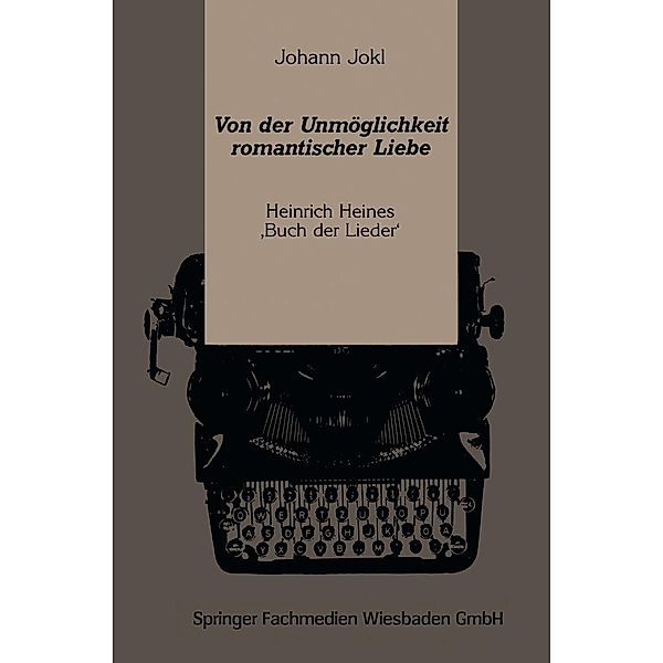 Von der Unmöglichkeit romantischer Liebe / Kulturwissenschaftliche Studien zur Deutschen Literatur, Johann Jokl