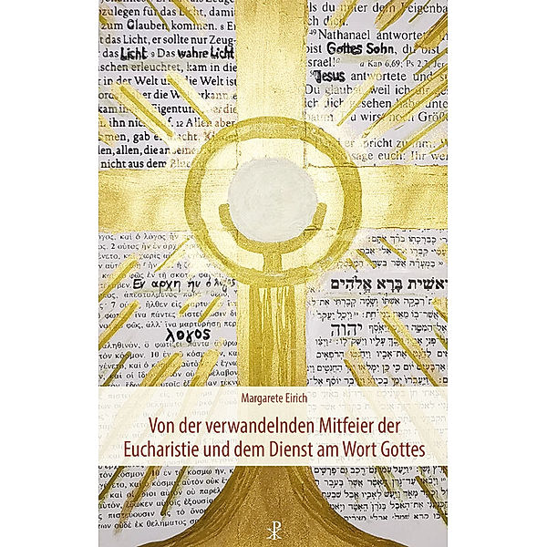 Von der verwandelnden Mitfeier der Eucharistie und dem Dienst am Wort Gottes, Margarete Eirich