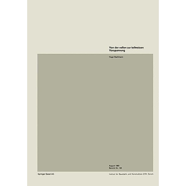 Von der vollen zur teilweisen Vorspannung / Institut für Baustatik und Konstruktion Bd.132, H. Bachmann