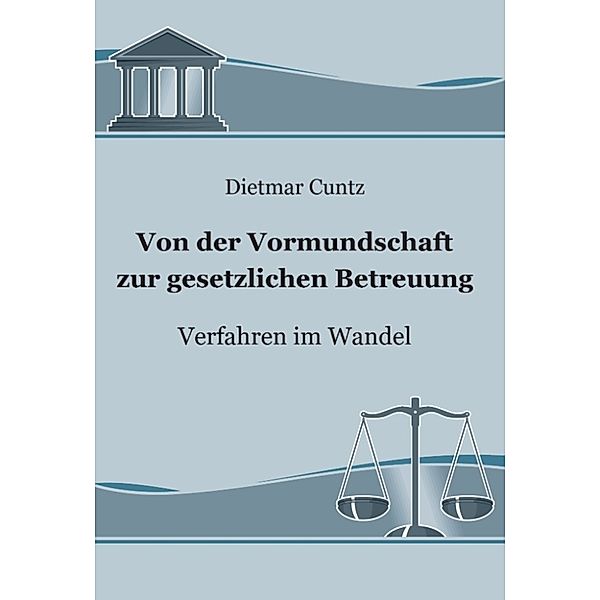 Von der Vormundschaft zur gesetzlichen Betreuung: Verfahren im Wandel, Dietmar Cuntz