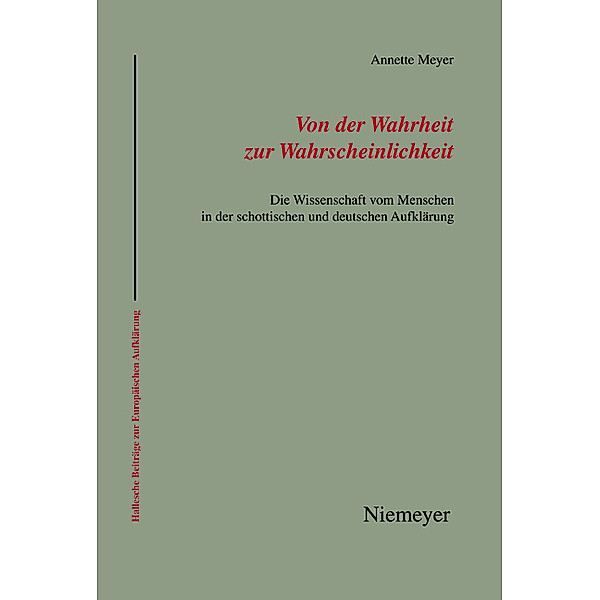Von der Wahrheit zur Wahrscheinlichkeit / Hallesche Beiträge zur Europäischen Aufklärung Bd.36, Annette Meyer