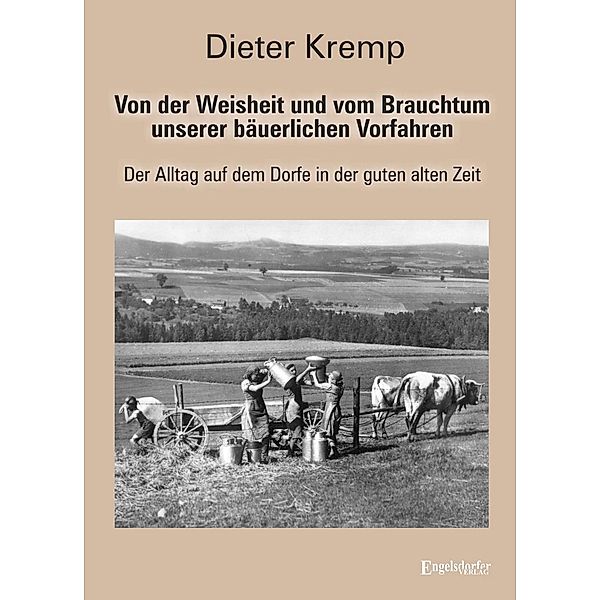 Von der Weisheit und vom Brauchtum unserer bäuerlichen Vorfahren, Dieter Kremp