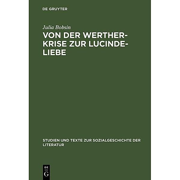 Von der Werther-Krise zur Lucinde-Liebe / Studien und Texte zur Sozialgeschichte der Literatur Bd.48, Julia Bobsin