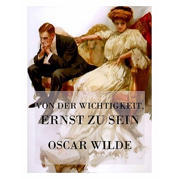 Von der Wichtigkeit, ernst zu sein, Oscar Wilde