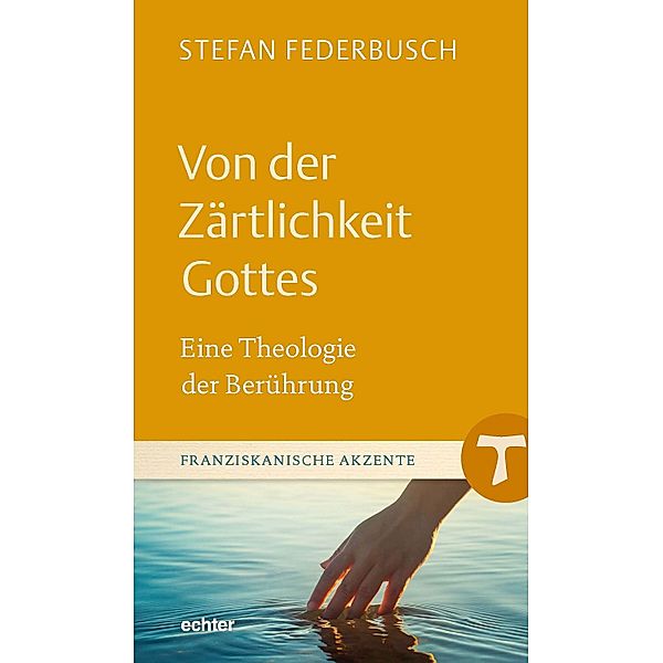 Von der Zärtlichkeit Gottes / Franziskanische Akzente Bd.34, Stefan Federbusch