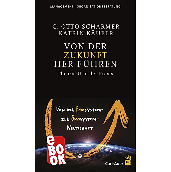 Von der Zukunft her führen / Management, C Otto Scharmer, Katrin Käufer