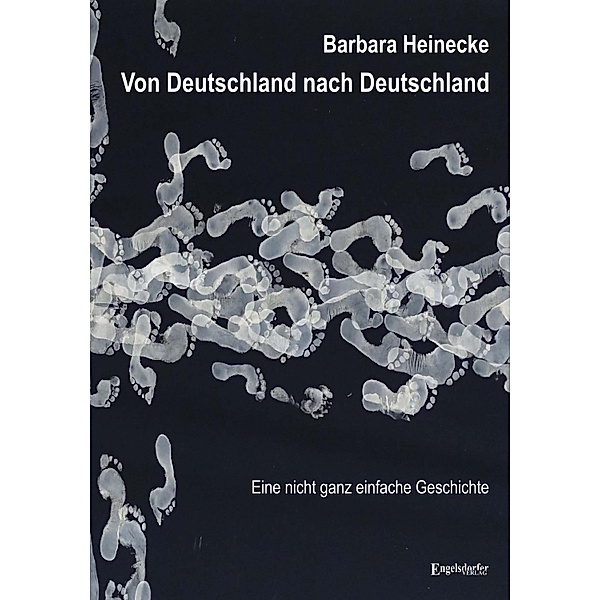 Von Deutschland nach Deutschland - Eine nicht ganz einfache Geschichte, Barbara Heinecke