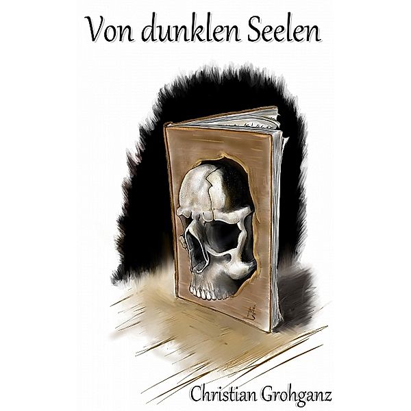 Von dunklen Seelen - Fünf abgründige Kurzgeschichten, Christian Grohganz
