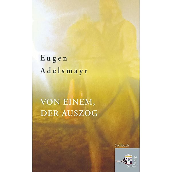 Von einem, der auszog, Eugen Adelsmayr