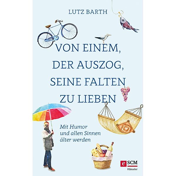 Von einem, der auszog, seine Falten zu lieben, Lutz Barth