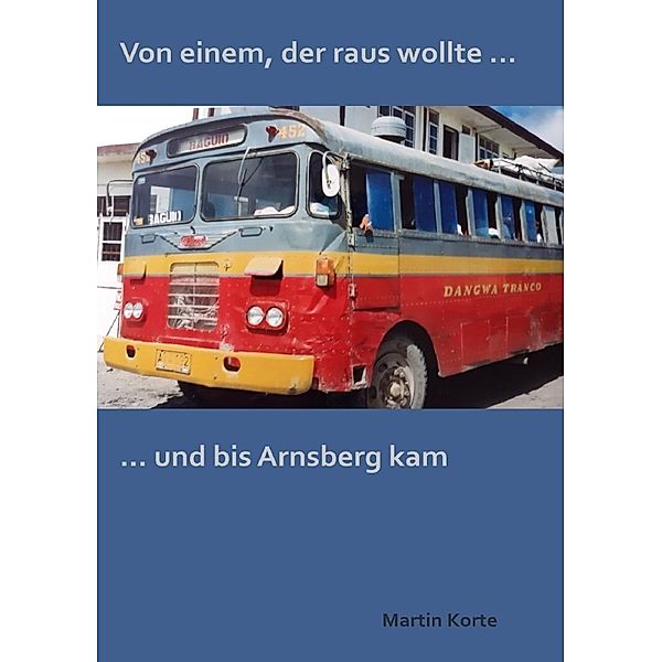 Von einem der raus wollte ... und bis Arnsberg kam., Martin Korte