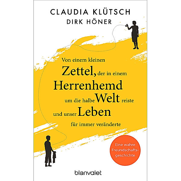 Von einem kleinen Zettel, der in einem Herrenhemd um die halbe Welt reiste und unser Leben für immer veränderte, Claudia Klütsch, Dirk Höner