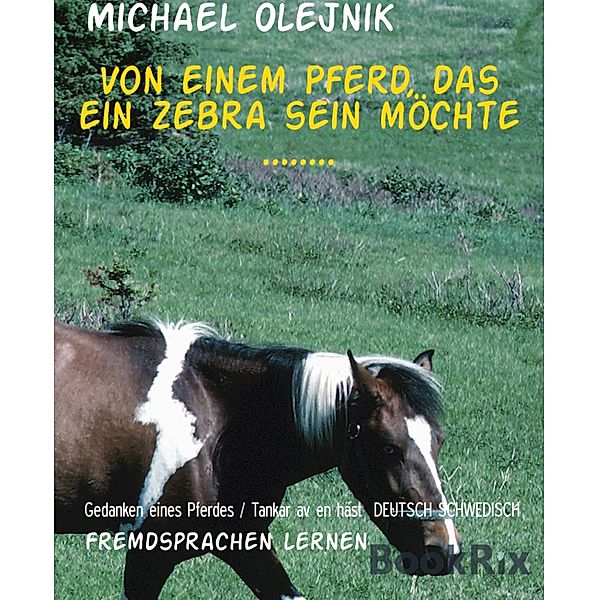 Von einem Pferd, das ein Zebra sein möchte ........, Michael Olejnik