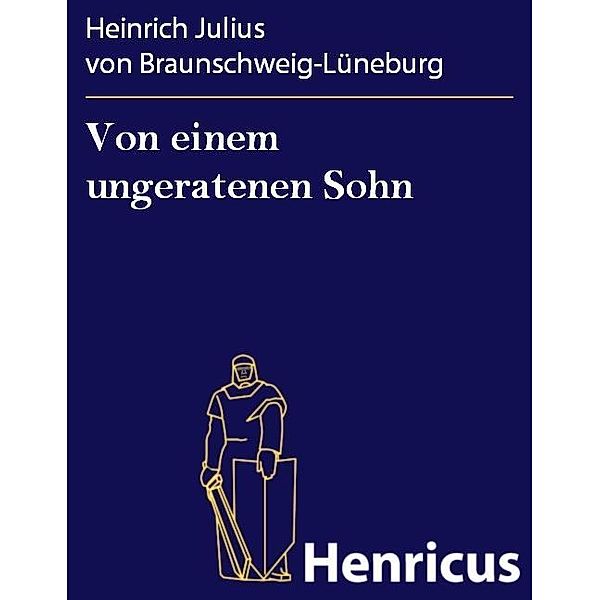 Von einem ungeratenen Sohn, Heinrich Julius von Braunschweig-Lüneburg