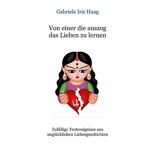 Von einer die auszog das Lieben zu lernen, Gabriele Iris Haag