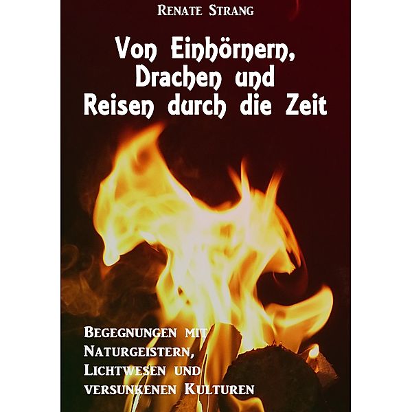 Von Einhörnern, Drachen und Reisen durch die Zeit, Renate Strang