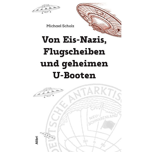 Von Eis-Nazis, Flugscheiben und geheimen U-Booten, Michael Scholz
