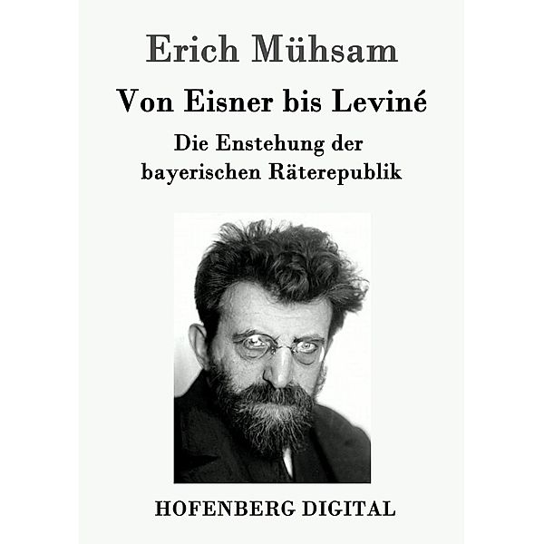 Von Eisner bis Leviné, Erich Mühsam