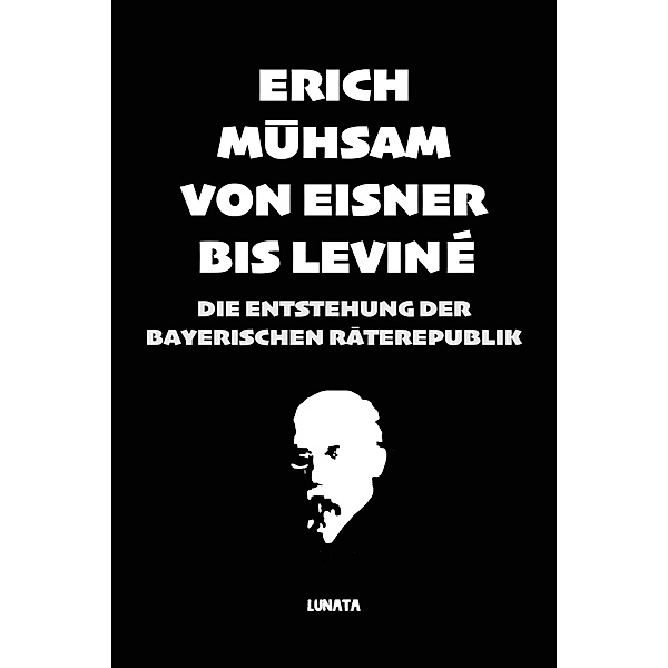 Von Eisner bis Leviné, Erich Mühsam