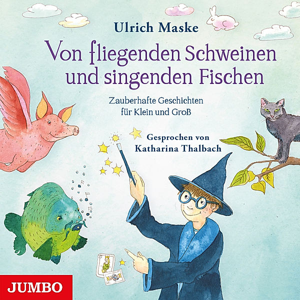 Von fliegenden Schweinen und singenden Fischen. Zauberhafte Geschichten für Klein und Groß., Ulrich Maske