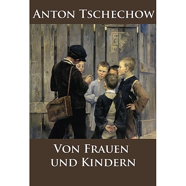 Von Frauen und Kindern, Anton Tschechow