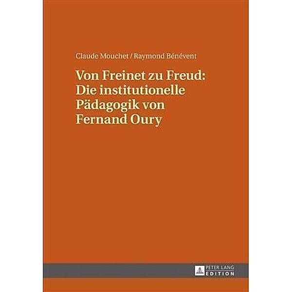 Von Freinet zu Freud: Die institutionelle Paedagogik von Fernand Oury, Claude Mouchet