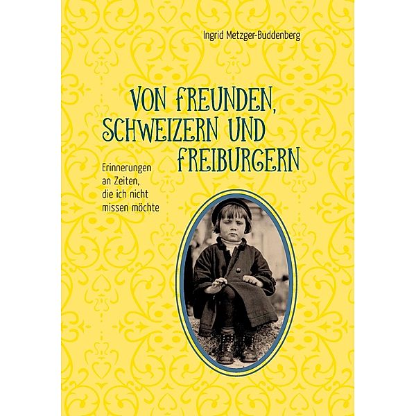 Von Freunden, Schweizern und Freiburgern, Ingrid Metzger-Buddenberg