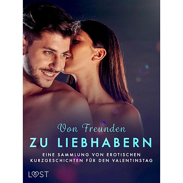 Von Freunden zu Liebhabern: Eine Sammlung von erotischen Kurzgeschichten für den Valentinstag, Christina Tempest, Katja Slonawski, Malin Edholm, Malva B., Julie Jones, Maya Klyde, Sara Agnès L., Erika Svensson, Saga Stigsdotter