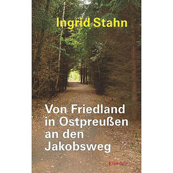 Von Friedland in Ostpreußen an den Jakobsweg, Ingrid Stahn