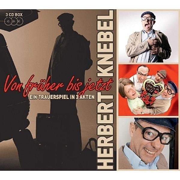 Von Früher bis Jetzt-Ein Trauerspiel in 3 Akten,3 Audio-CDs, Herbert Knebel