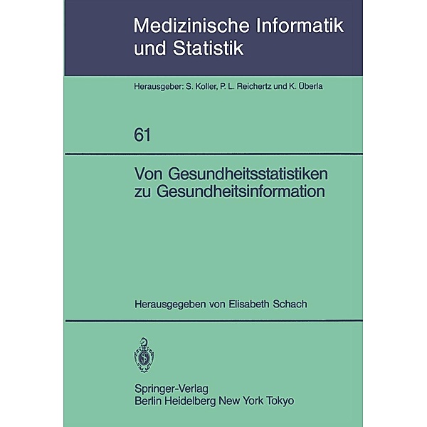 Von Gesundheitsstatistiken zu Gesundheitsinformation / Medizinische Informatik, Biometrie und Epidemiologie Bd.61