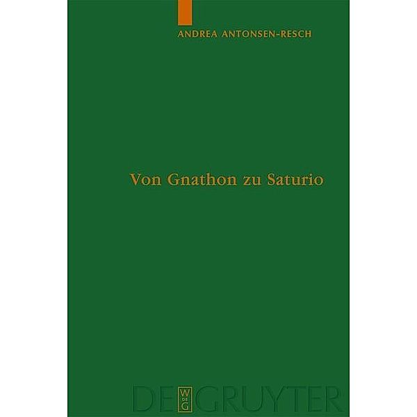 Von Gnathon zu Saturio / Untersuchungen zur antiken Literatur und Geschichte Bd.74, Andrea Antonsen-Resch