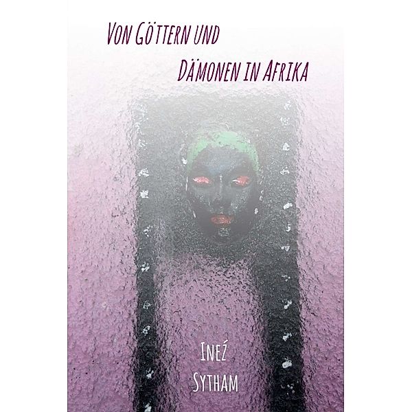 Von Göttern und Dämonen in Afrika, Inez Sytham