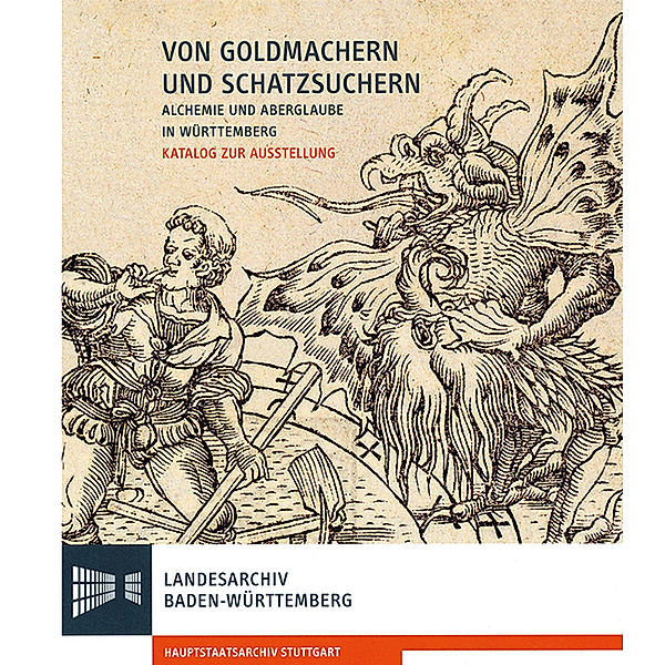Von Goldmachern und Schatzsuchern - Alchemie und Aberglaube in Württemberg