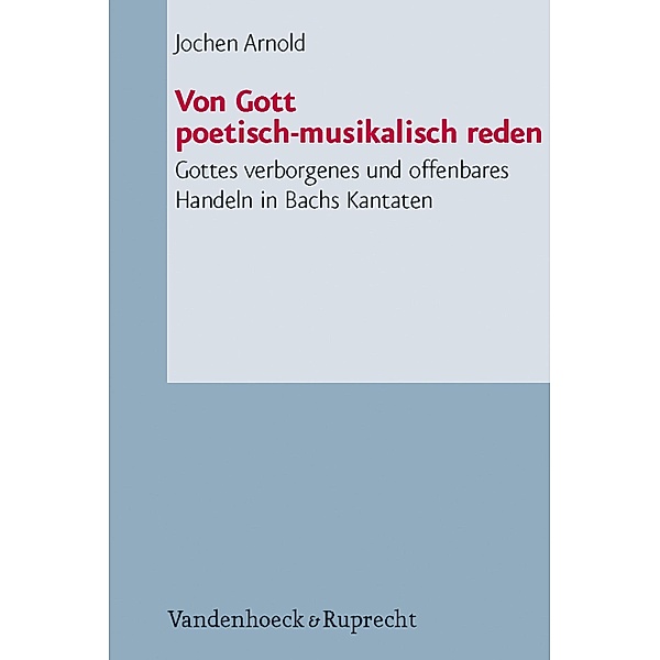 Von Gott poetisch-musikalisch reden / Arbeiten zur Pastoraltheologie, Liturgik und Hymnologie, Jochen M. Arnold